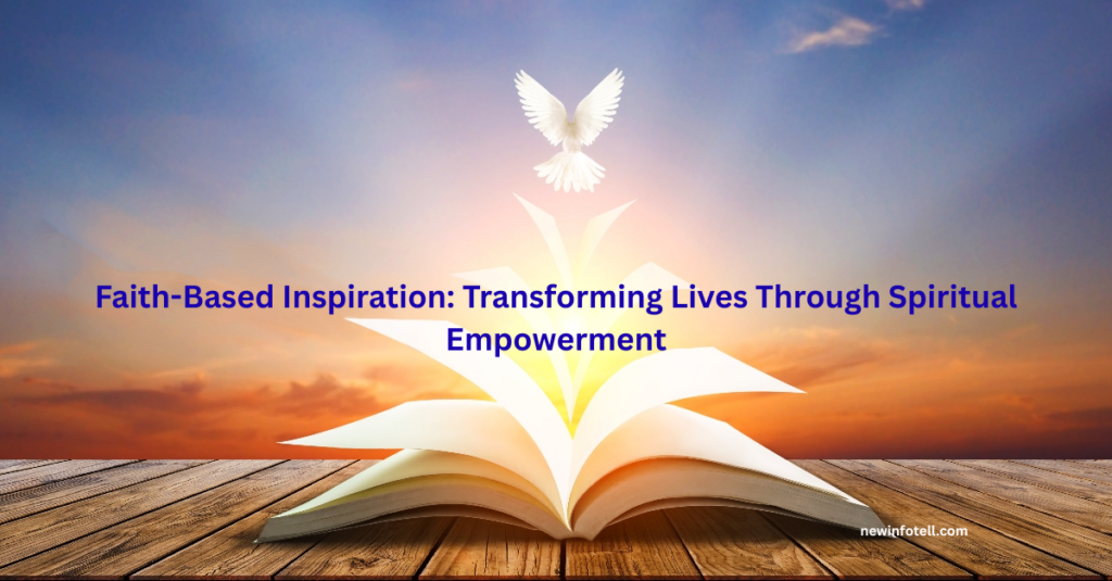 Faith-Based Inspiration: Transforming Lives Through Spiritual Empowerment