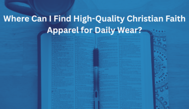 Where Can I Find High-Quality Christian Faith Apparel for Daily Wear?