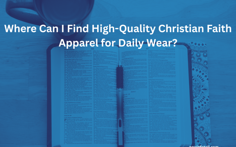 Where Can I Find High-Quality Christian Faith Apparel for Daily Wear?